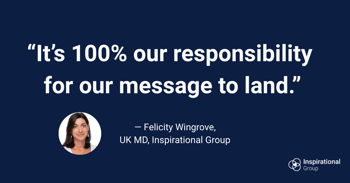 Its-100-our-responsibility-for-our-message-to-land.-%E2%80%94-Felicity-Wingrove-UK-MD-Inspirational-Group