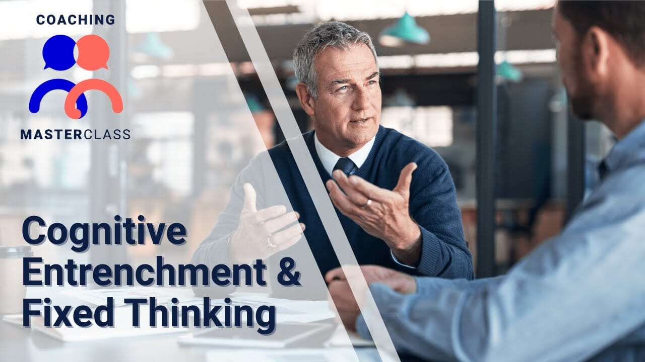 “Coaching Masterclass graphic of a coaching discussion with the title ‘Cognitive Entrenchment & Fixed Thinking.’”